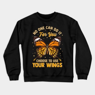 No One Can Do It For You Choose To Use Your Wings Crewneck Sweatshirt